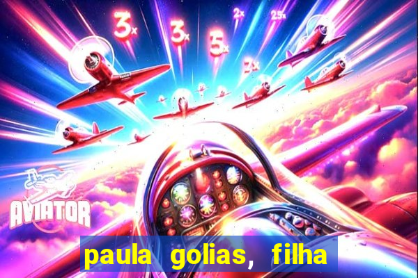 paula golias, filha de ronald golias